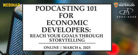 Podcasting 101 for Economic Developers:  Reach Your Goals Through Storytelling (Online) 2025