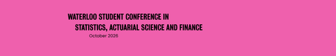Waterloo Student Conference in Statistics, Actuarial Science and Finance Fall 2026